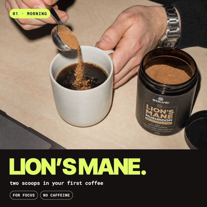 01, morning: Lion’s Mane, two scoops in your first coffee. For focus, no caffeine
